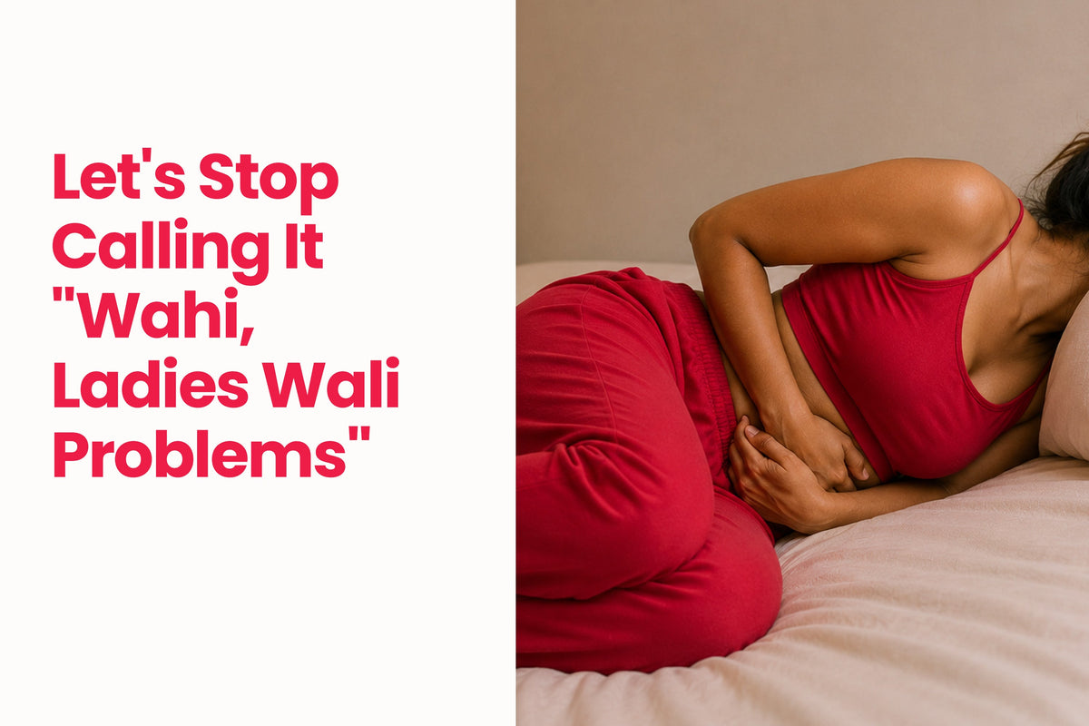 Let's Stop Calling It "Wahi, Ladies Wali Problems"
