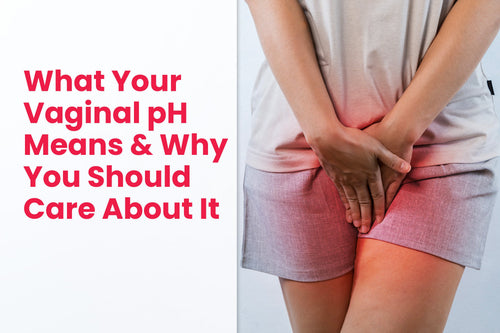 What Your Vaginal pH Means and Why You Should Care About It