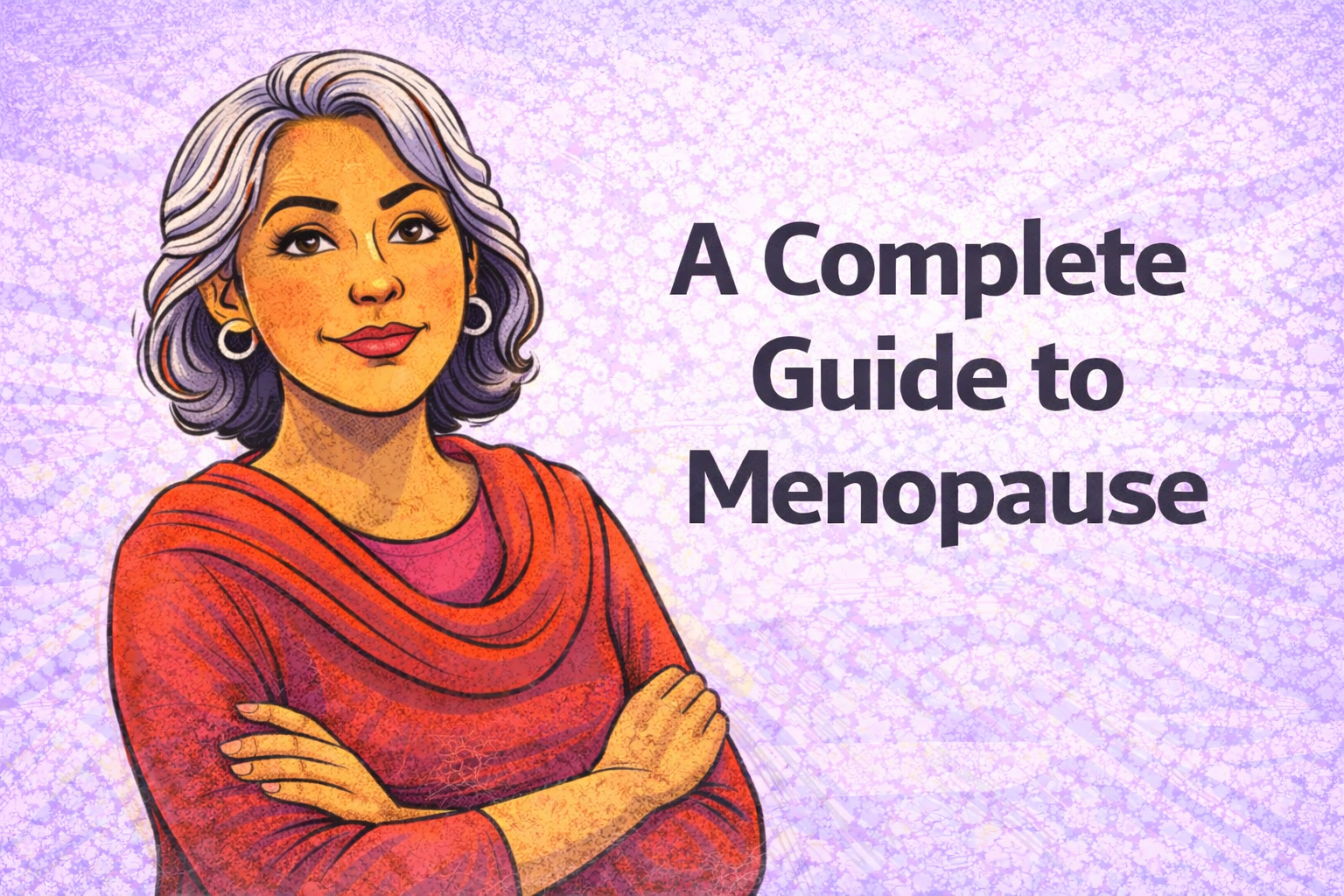 A Complete Guide to Menopause:  Signs, Stages & Ways To Manage It
